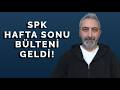 SPK Hafta Sonu Bülteni Geldi