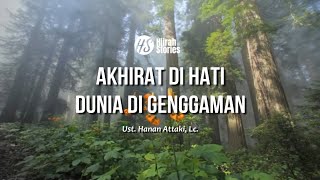 Akhirat Di Hati Dunia Di Genggaman (Sharing Ramadhan) - ustadz Hanan Attaki