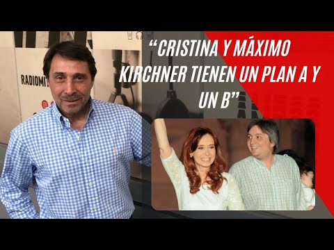 El fuerte dato de Eduardo Feinmann: “Cristina y Máximo Kirchner tienen un plan A y un B”