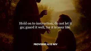 Proverbs 4:13 (NIV)