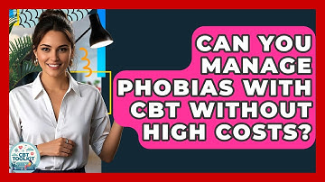Can You Manage Phobias With CBT Without High Costs? - CBT Toolkit