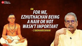 'I didn’t give any thought as to whether Ezhuthachan was a Nair or not' - C. Radhakrishnan by TNIE Kerala 673 views 8 days ago 13 minutes, 1 second