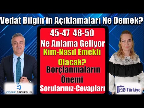 Vedat Bilginin Açıklamaları Ne Anlama Geliyor ? Kim Nasıl Emekli Olacak ?Borçlanmaların Önemi