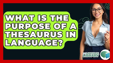 What Is The Purpose Of A Thesaurus In Language? - The Language Library