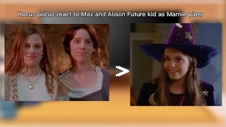 Hocus Pocus React To || Max And Allison Future Kid As || Marnie Piper || Halloween Town
