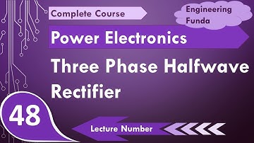Three Phase Half Wave Rectifier (Basics, Working, Circuit & Waveforms) Explained in Power Electronic