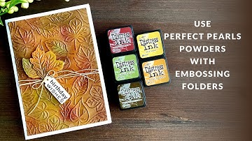 Autumn Cardmaking with Embossing Folders, Distress Inks & Perfect Pearls