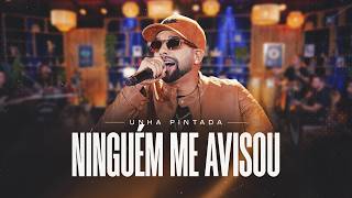 Unha Pintada - Ninguém Me Avisou | 