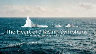 The Heart of a Rising Symphony – Emotional&Uplifting Orchestral Music | Strings, Cinematic Energy