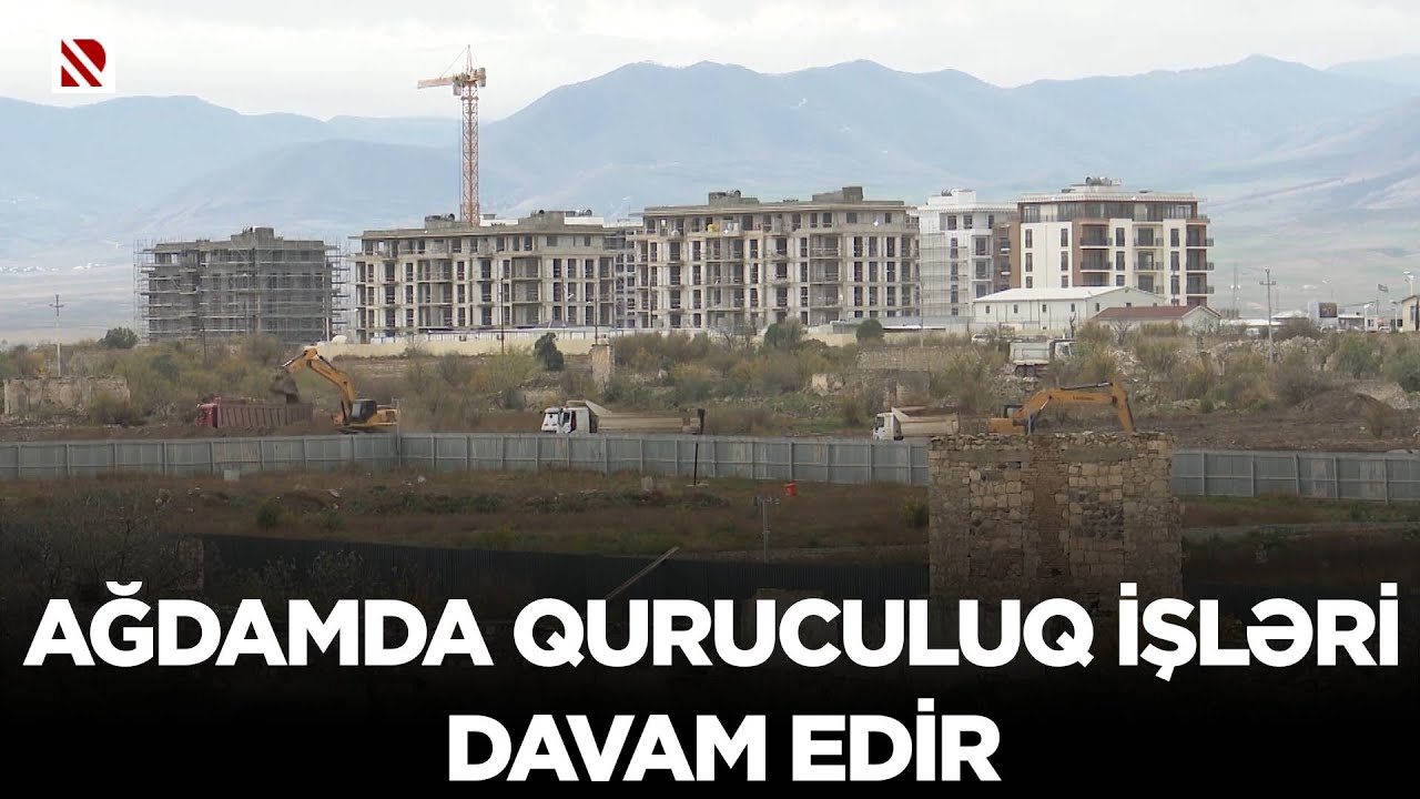 Ağdamda quruculuq işləri davam edir