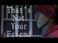 That's Not Your Friend [SFM Creepypasta]