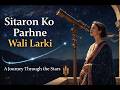 Sitaron Ko Parhne Wali Larki | A Silent Journey Through the Stars|Space Documentary #SpaceDocumentar