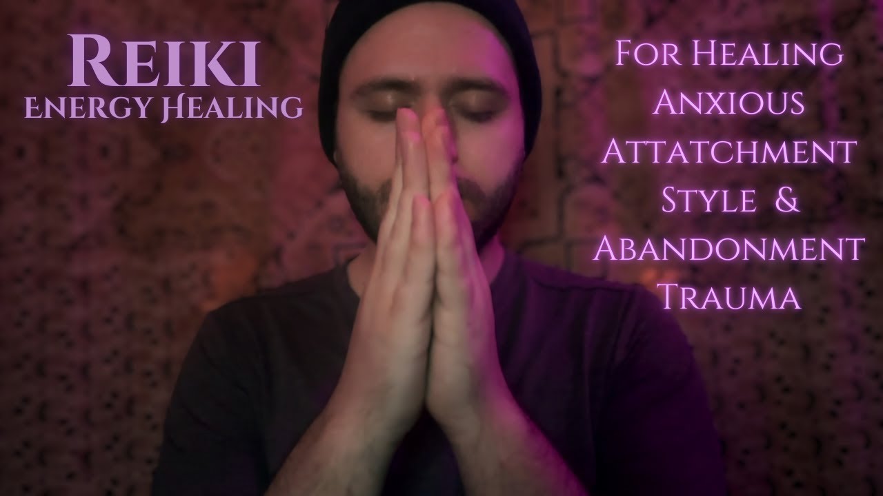 Reiki for Anxious Attachment Style & Abandonment Trauma | Energy ...