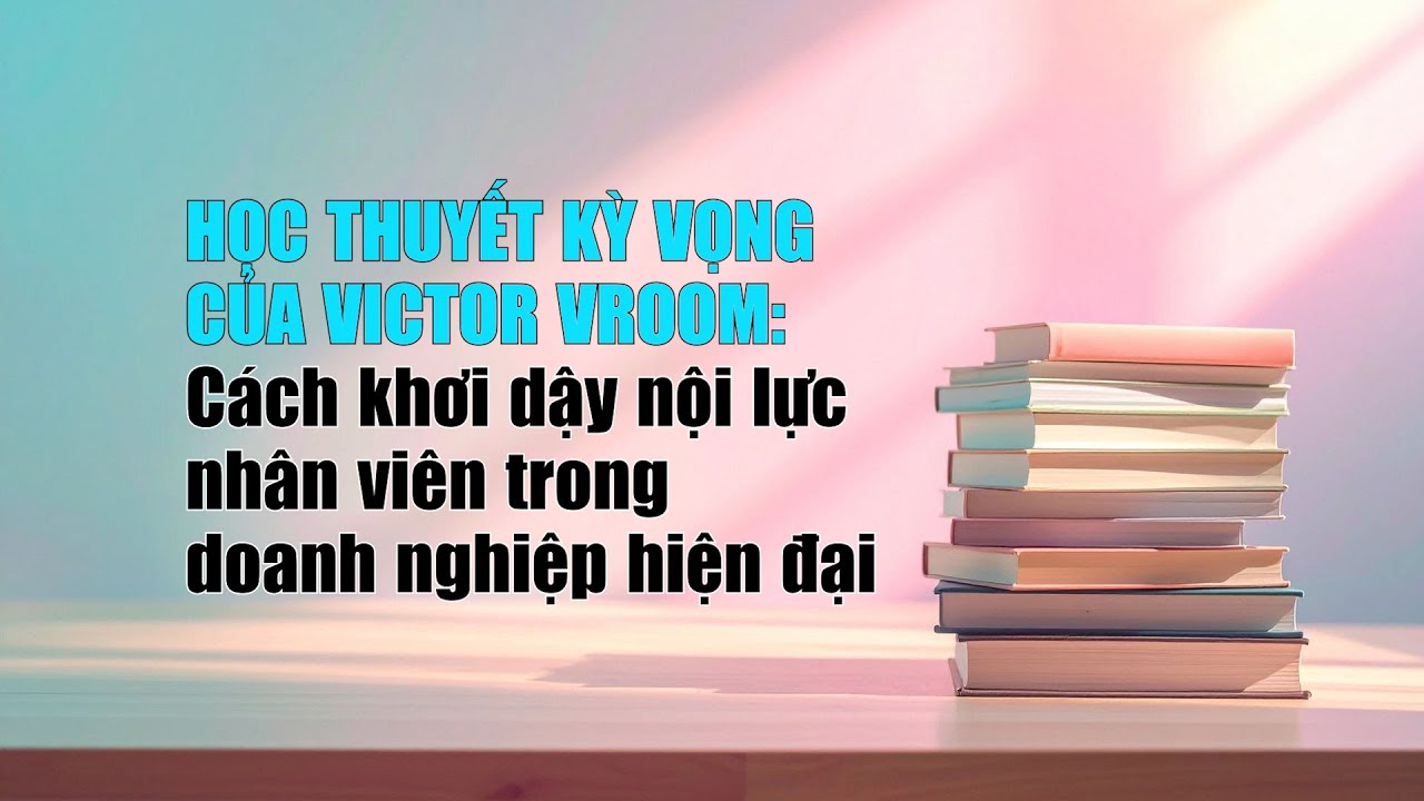 Video Victor Vroom's Expectancy Theory: How to Unleash Employee Potential in Modern Businesses - youtube