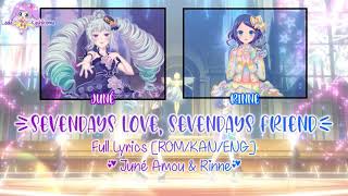 Sevendays Love, Sevendays Friend｜Juné & Rinne｜FULL LYRICS[ROM/KAN/ENG]｜Pretty Rhythm Rainbow Live