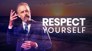 RESPECT YOURSELF  Powerful Life Advice | Jordan Peterson