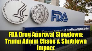 FDA Drug Approval Slowdown: Trump Admin Chaos & Shutdown Impact