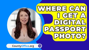 Where Can I Get A Digital Passport Photo? - CountyOffice.org