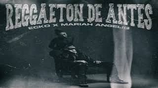 Reggaeton De Antes - Ecko & Mariah Angeliq [2021