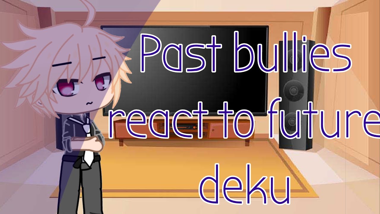 Past bullies react to future deku/ Gacha club