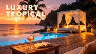 Luxury Tropical Sunset Retreat 🌅🍸 | Deep House Music & Relaxing Ocean Evening Vibes