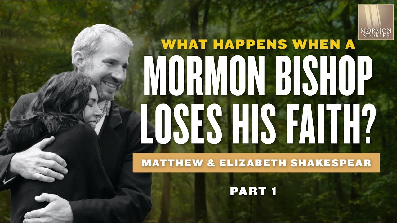 Mormon Stories 1412: When a Mormon Bishop Loses His Faith - Matthew & Elizabeth Shakespear Pt. 1