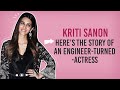 Kriti sanon heres the journey and struggles of the selfmade star