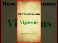 How to pronounce vigorous