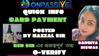 ONPASSIVE|| কার্ড পেমেন্ট|| POSTED BY NAZZAL SIR || RED SIR - গুরুত্ব পূর্ণ তথ্য|| O-VEARIFY||