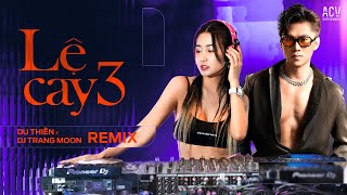 LỆ CAY 3 REMIX | DU THIÊN x DJ TRANG MOON | Phải chăng ai cũng sẽ có một người ...