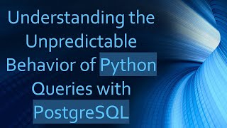 Understanding the Unpredictable Behavior of Python Queries with PostgreSQL