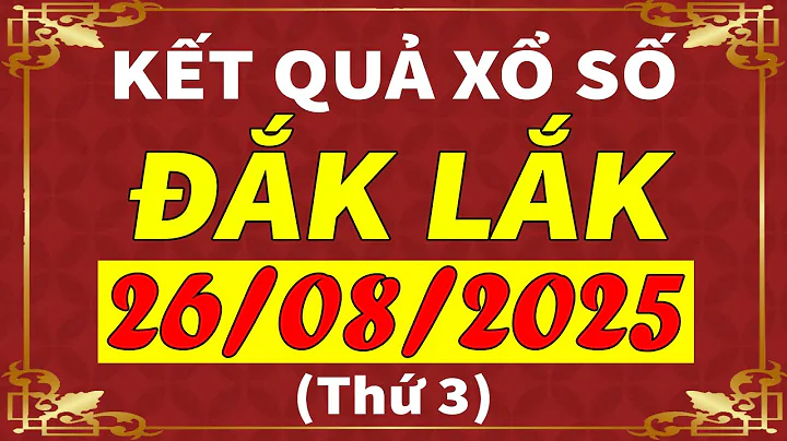 Xổ số Đắk Lắk ngày 26 tháng 8 | XSDLK - KQXSDLK - SXDLK | Xổ số kiến thiết Đắk Lắk hôm nay