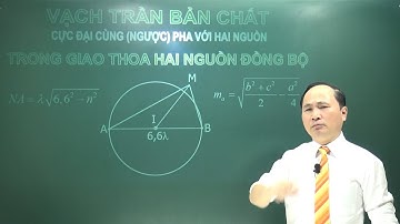 Bản chất cực đại cùng (ngược) pha với hai nguồn trong giao thoa 2 nguồn đồng bộ | Phần 2