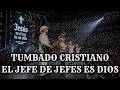 TUMBADOS CRISTIANOS - EL JEFE DE JEFES Mp3 Song