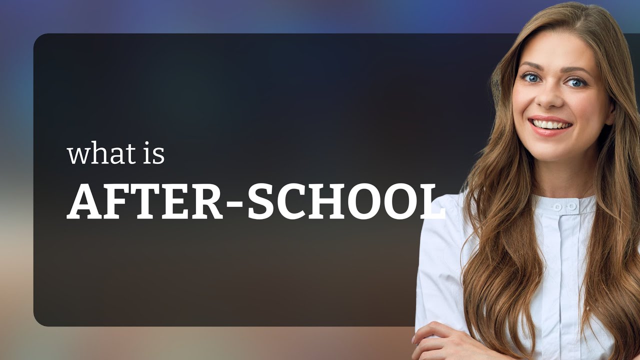 After school AFTER SCHOOL Definition YouTube After school AFTER SCHOOL Definition YouTube