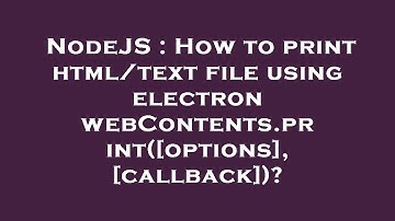 NodeJS : How to print html/text file using electron webContents.print([options], [callback])?