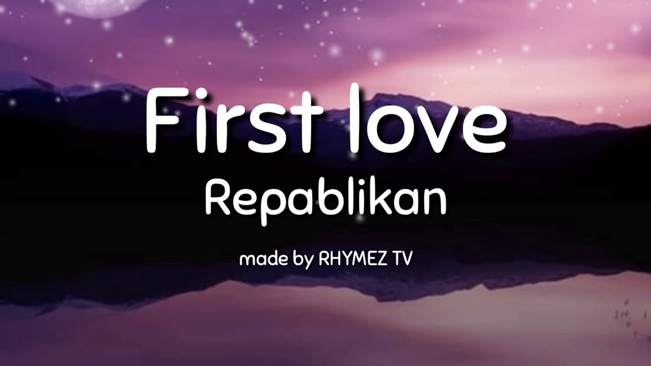 First love   repablikan Lyrics video