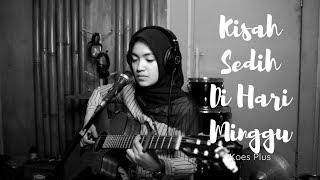 KISAH SEDIH DI HARI MINGGU KOES PLUS | UMIMMA KHUSNA COVER