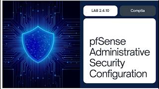 Comptia Lab 2.4.10 || pfSense Administrative Security Configuration