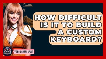How Difficult Is It To Build A Custom Keyboard? - Video Gamers Vault