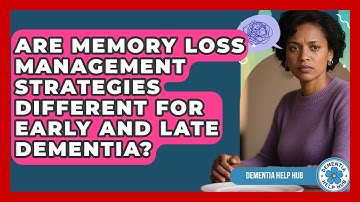 Are Memory Loss Management Strategies Different for Early and Late Dementia? | Test