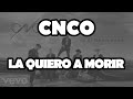 CNCO - La Quiero A Morir (Official Video Lyrics)