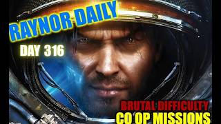 Day 316 - BRUTAL DIFFICULTY - SC2:Co-Op Missions - Raynor Daily. (No Commentary.)