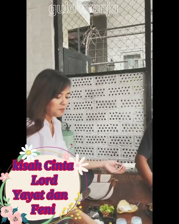 KISAH CINTA LORD YAYAT PREMAN PENSIUN DAN FENI | UNCHAINED MELODY