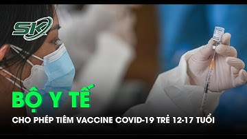 Bộ Y tế cho phép tiêm vắc xin COVID-19 cho trẻ em từ 12-17 tuổi|#COVID_19