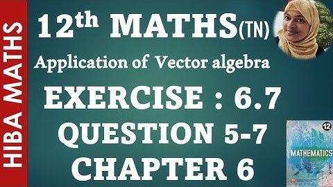 12th maths chapter 6 exercise 6.7 question 5-7 applications of vector algebra hiba maths