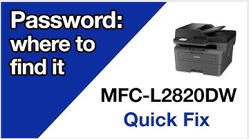 MFCL2820DW find machine password – Brother quick fix