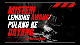 MISTERI DISEBALIK LEMBING AWANG PULANG KE DAYANG