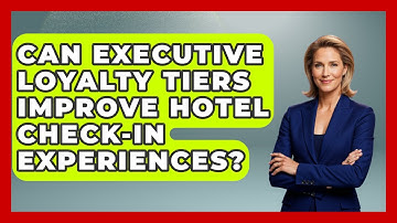 Can Executive Loyalty Tiers Improve Hotel Check-in Experiences? - Etiquette for Executives