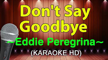 DON'T SAY GOODBYE - Eddie Peregrina ( KARAOKE HD)